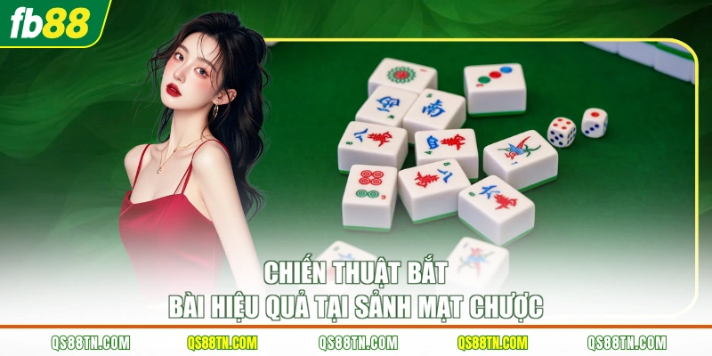 Chiến thuật bắt bài hiệu quả tại sảnh mạt chược