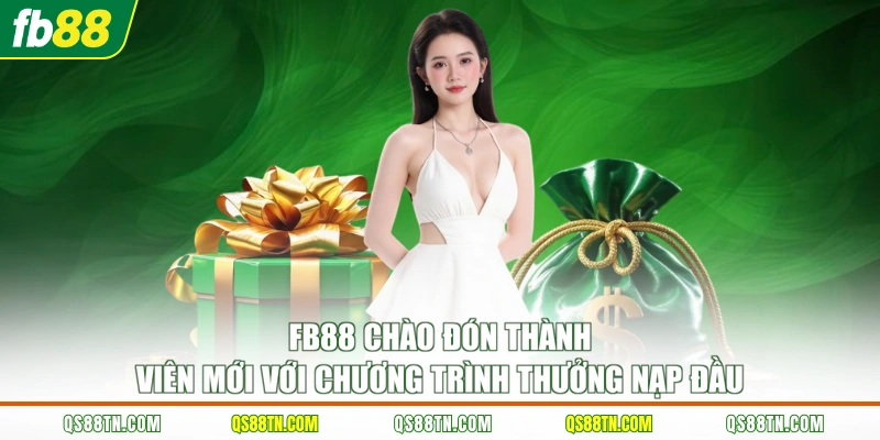 FB88 chào đón thành viên mới với chương trình thưởng nạp đầu