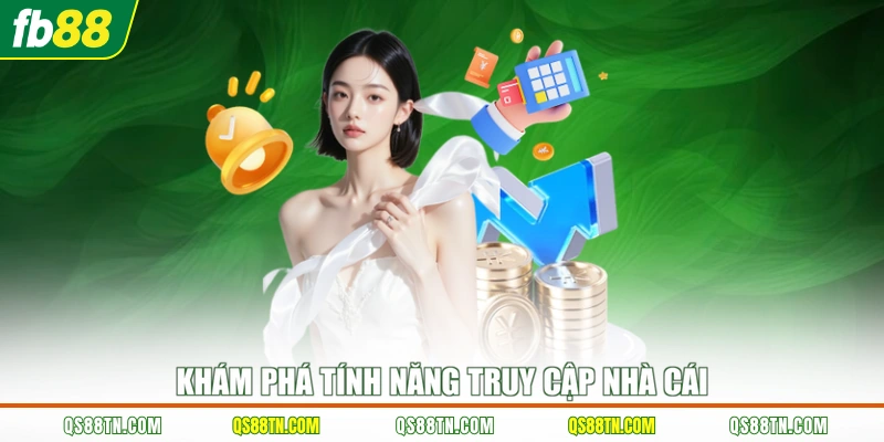 Khám phá tính năng truy cập nhà cái