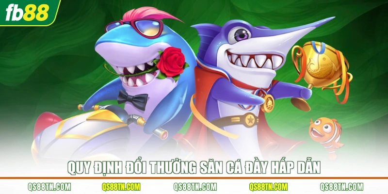 Quy định đổi thưởng săn cá đầy hấp dẫn