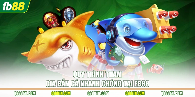 Quy trình tham gia bắn cá nhanh chóng tại FB88