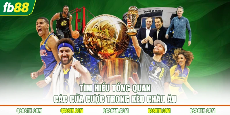 Tìm hiểu tổng quan các cửa cược trong kèo châu Âu