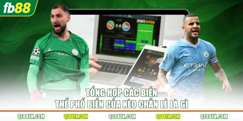 Tổng hợp các biến thể phổ biến của kèo chẵn lẻ là gì